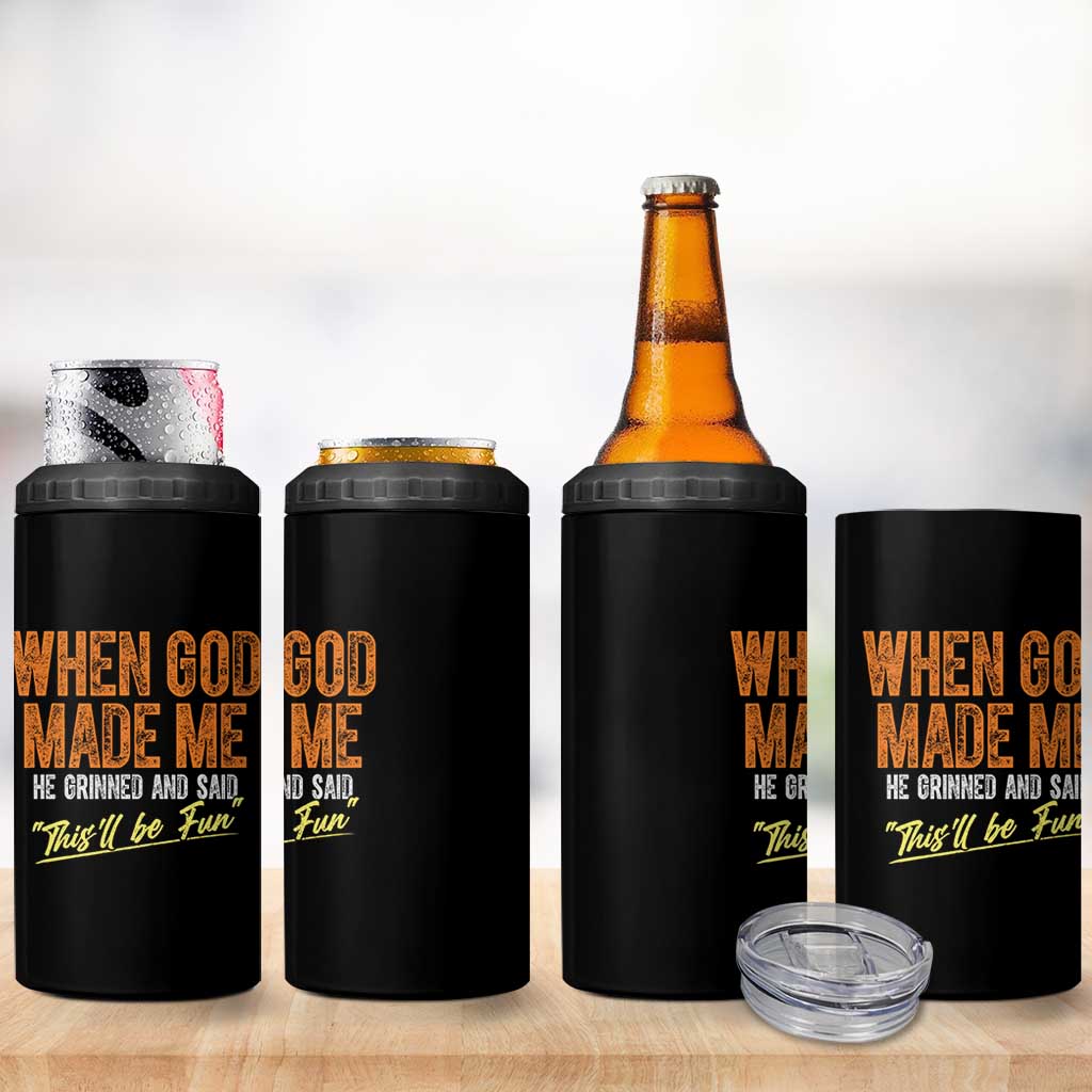 Funny When God Made Me He Grinned And Said This'll Be Fun 4 in 1 Can Cooler Tumbler