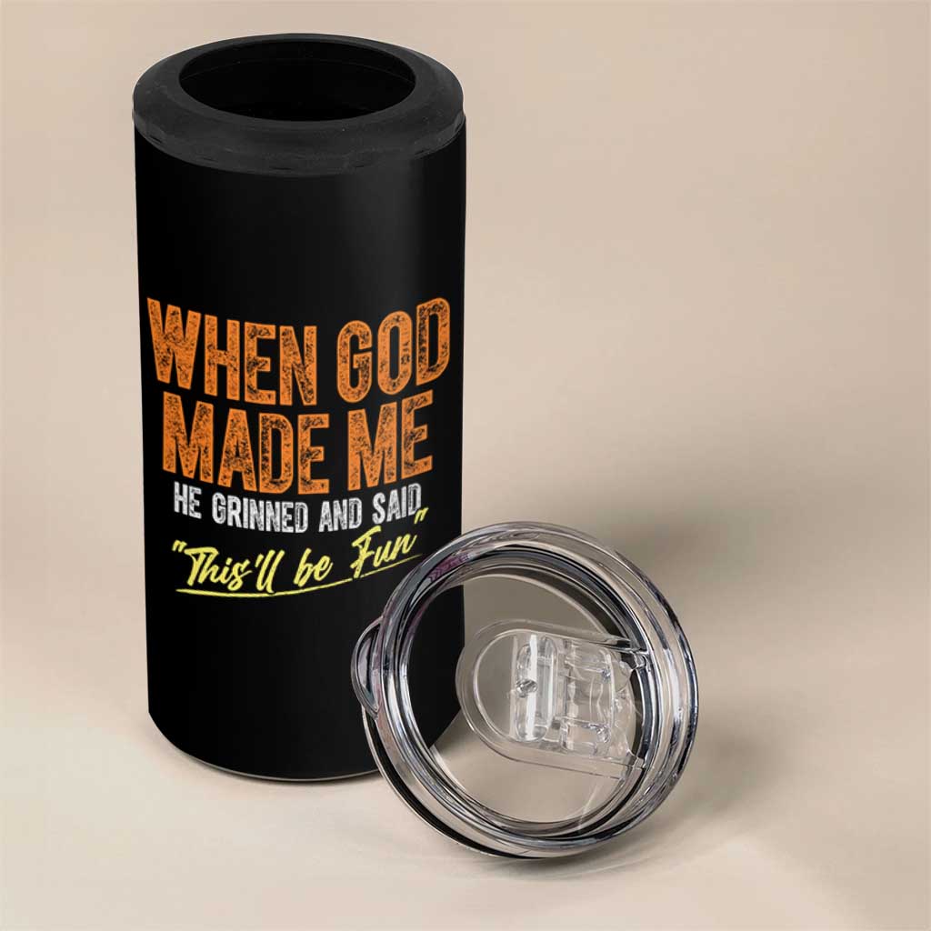 Funny When God Made Me He Grinned And Said This'll Be Fun 4 in 1 Can Cooler Tumbler