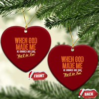 Funny When God Made Me He Grinned And Said This'll Be Fun Ceramic Ornament - Wonder Print Shop
