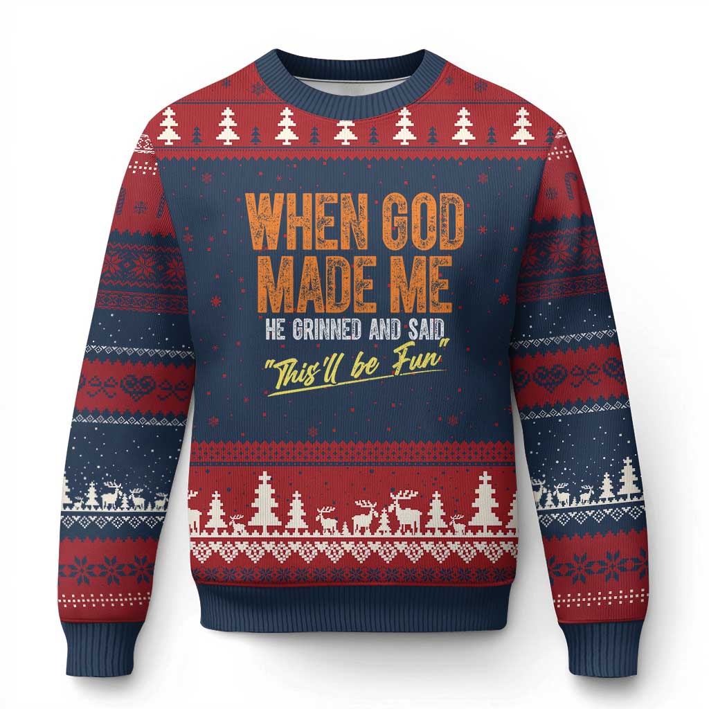 Funny When God Made Me He Grinned And Said This'll Be Fun Ugly Christmas Sweater - Wonder Print Shop