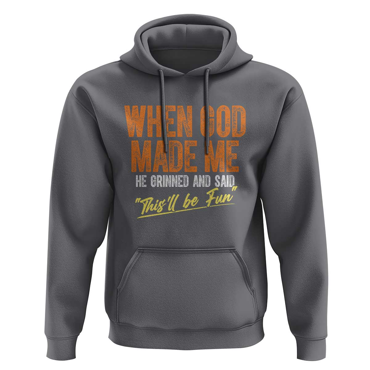 Funny When God Made Me He Grinned And Said This'll Be Fun Hoodie