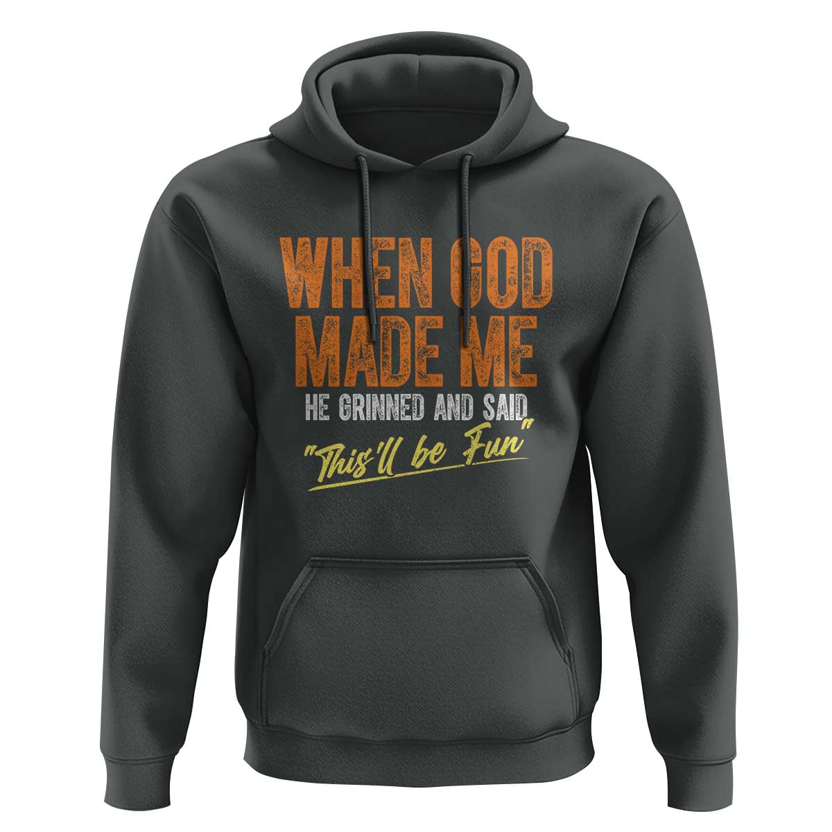 Funny When God Made Me He Grinned And Said This'll Be Fun Hoodie