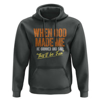 Funny When God Made Me He Grinned And Said This'll Be Fun Hoodie