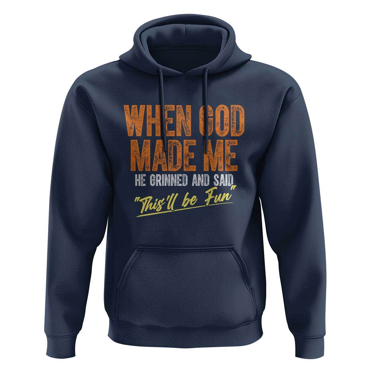 Funny When God Made Me He Grinned And Said This'll Be Fun Hoodie