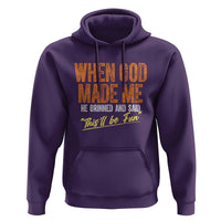Funny When God Made Me He Grinned And Said This'll Be Fun Hoodie