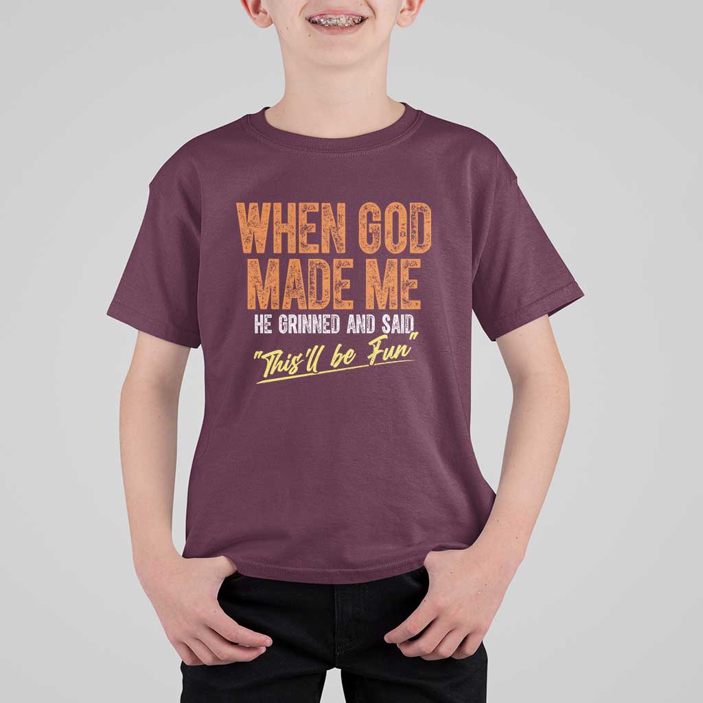 Funny When God Made Me He Grinned And Said This'll Be Fun T Shirt For Kid
