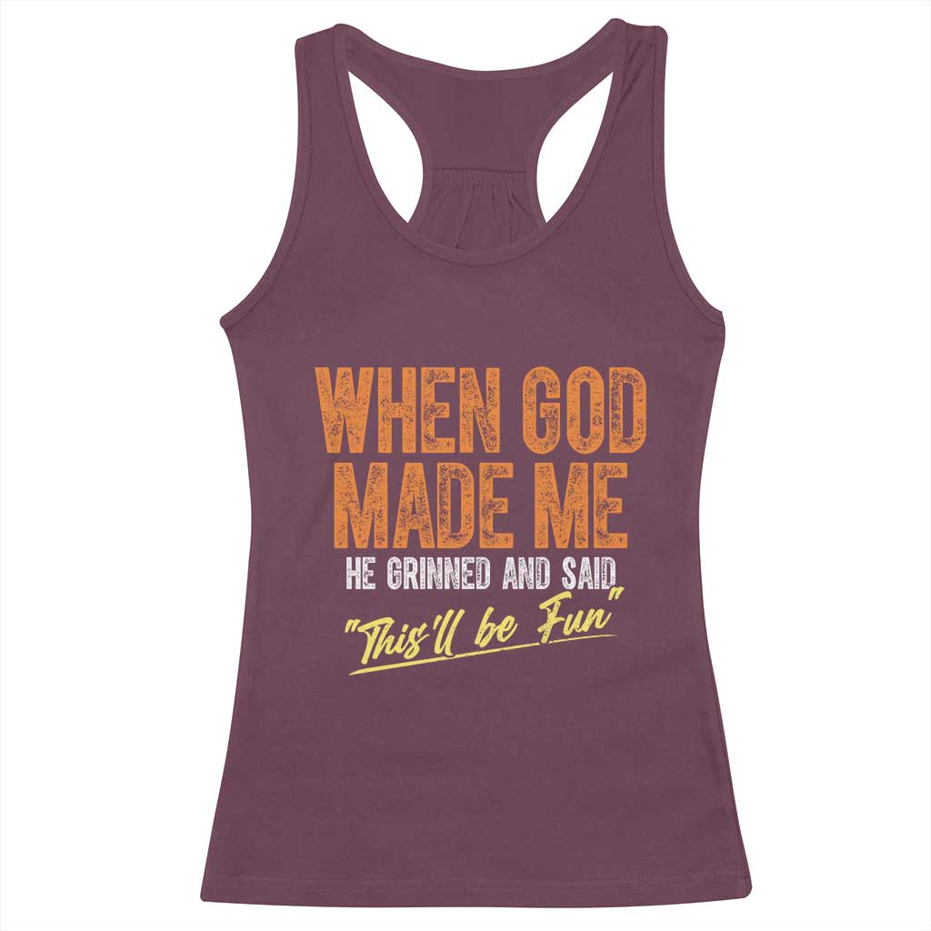 Funny When God Made Me He Grinned And Said This'll Be Fun Racerback Tank Top