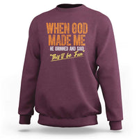Funny When God Made Me He Grinned And Said This'll Be Fun Sweatshirt