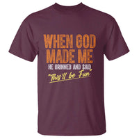 Funny When God Made Me He Grinned And Said This'll Be Fun T Shirt