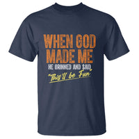Funny When God Made Me He Grinned And Said This'll Be Fun T Shirt