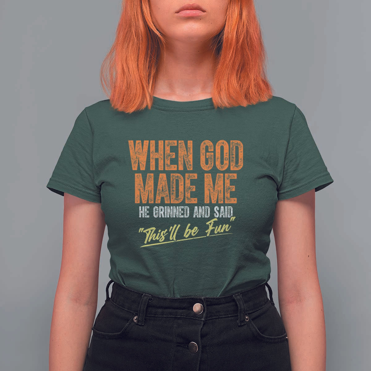 Funny When God Made Me He Grinned And Said This'll Be Fun T Shirt For Women
