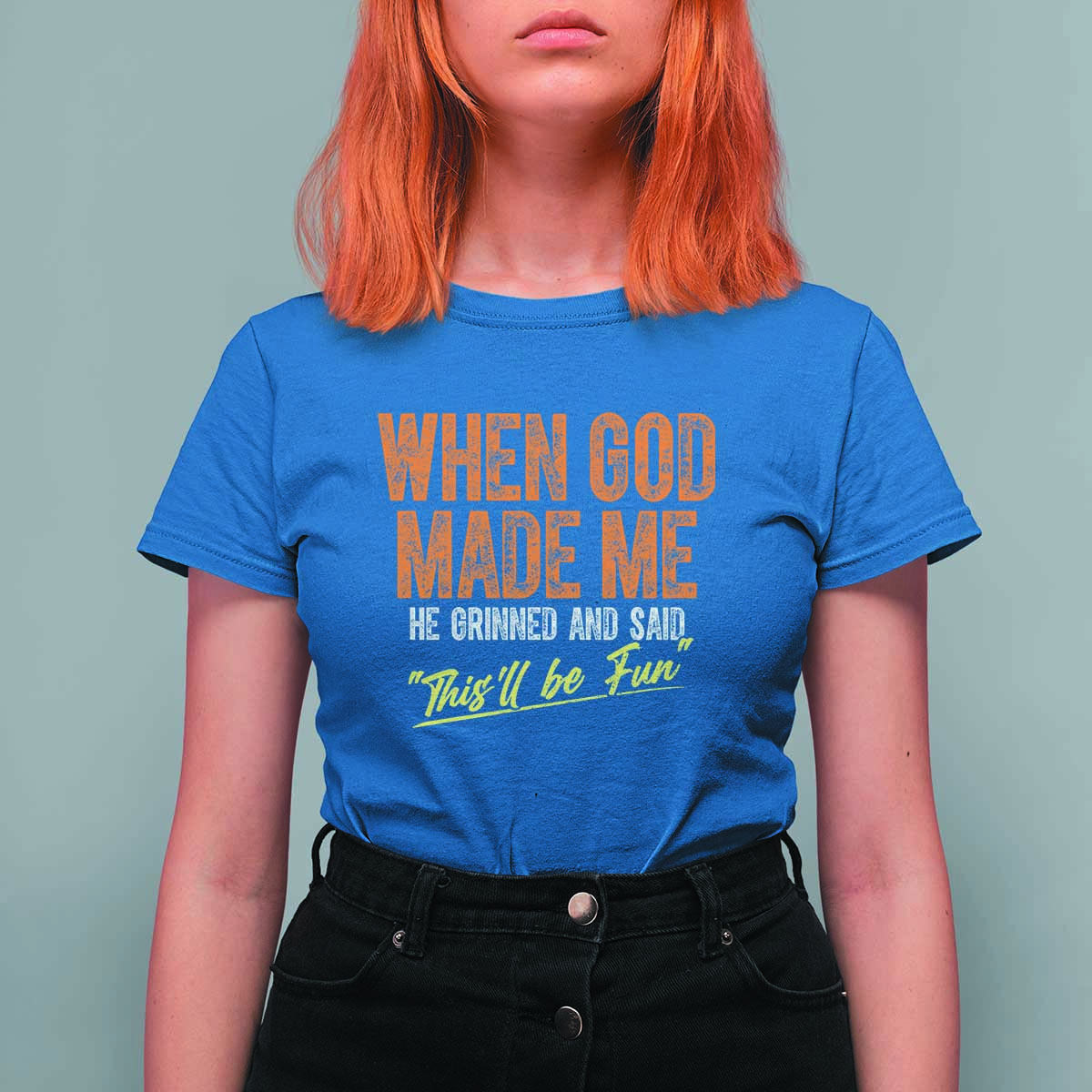 Funny When God Made Me He Grinned And Said This'll Be Fun T Shirt For Women