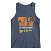 Funny When God Made Me He Grinned And Said This'll Be Fun Tank Top