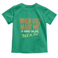 Funny When God Made Me He Grinned And Said This'll Be Fun Toddler T Shirt