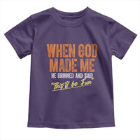 Funny When God Made Me He Grinned And Said This'll Be Fun Toddler T Shirt