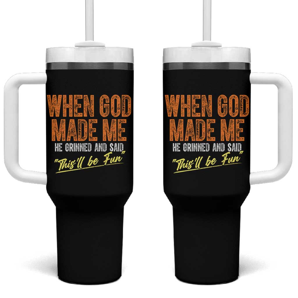 Funny When God Made Me He Grinned And Said This'll Be Fun Tumbler With Handle