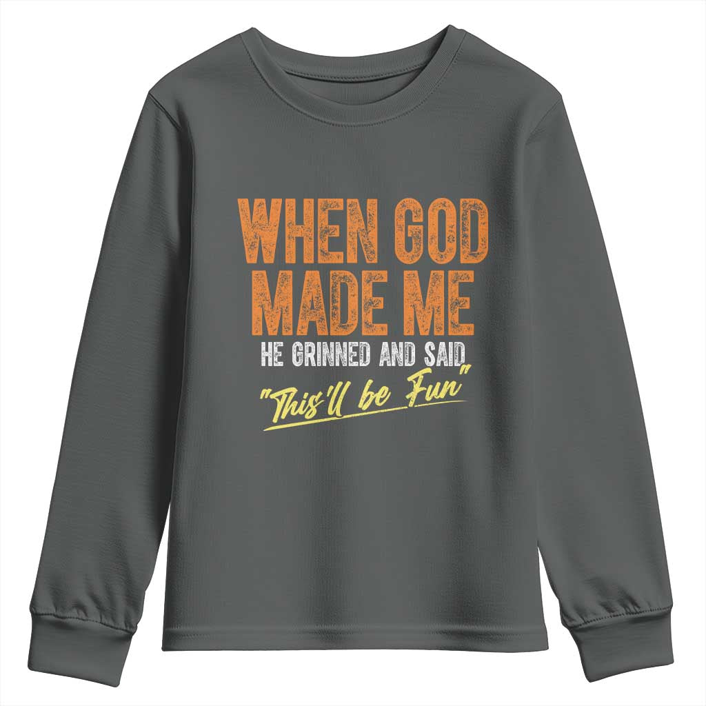 Funny When God Made Me He Grinned And Said This'll Be Fun Youth Sweatshirt