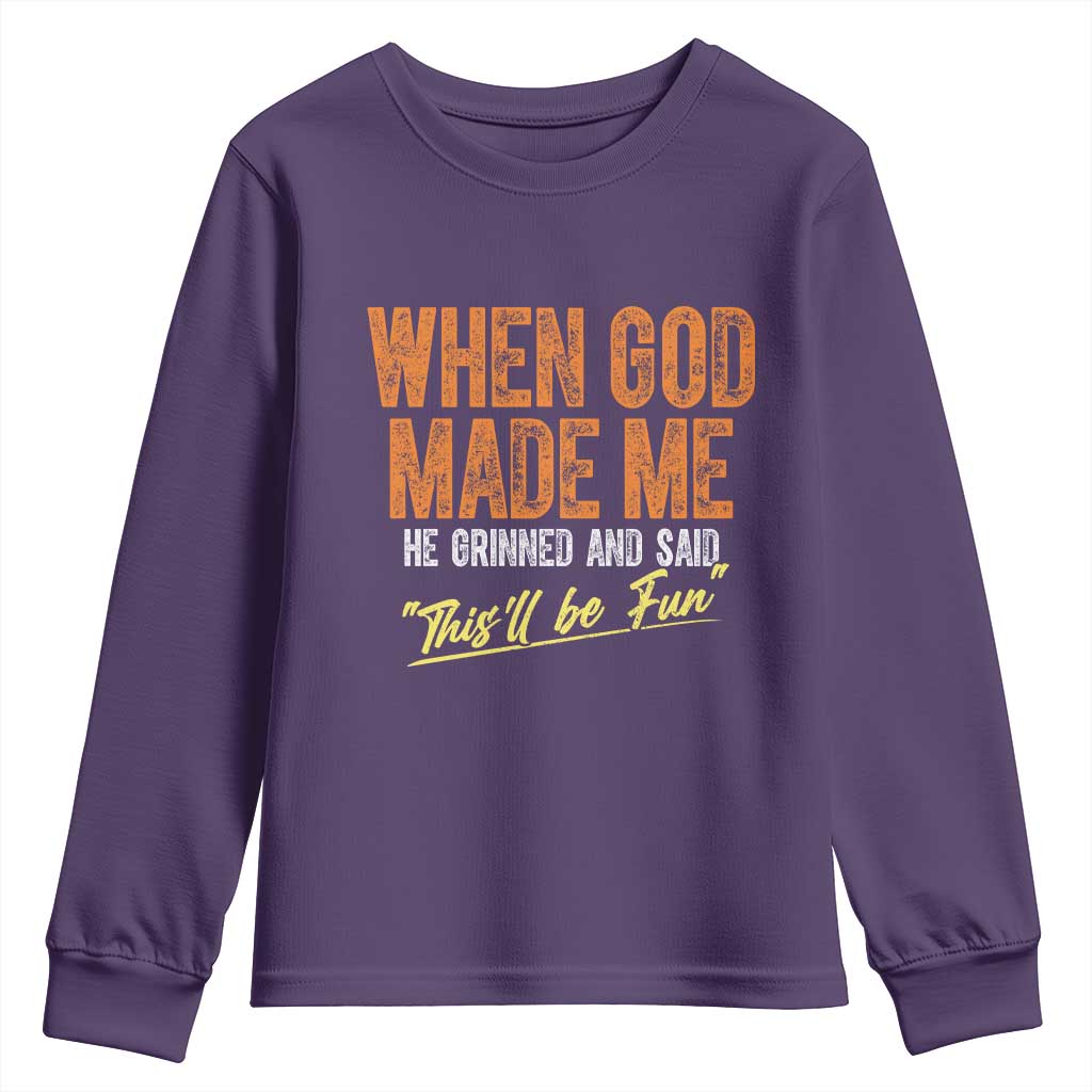 Funny When God Made Me He Grinned And Said This'll Be Fun Youth Sweatshirt