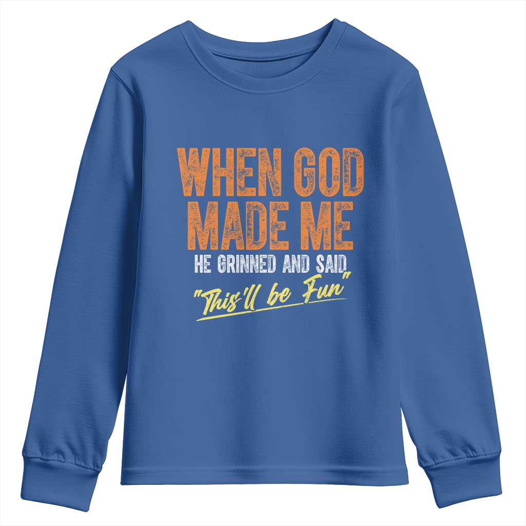 Funny When God Made Me He Grinned And Said This'll Be Fun Youth Sweatshirt
