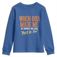 Funny When God Made Me He Grinned And Said This'll Be Fun Youth Sweatshirt