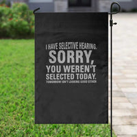 Funny I Have Selective Hearing Sorry You Werent Selected Today Garden Flag - Wonder Print Shop