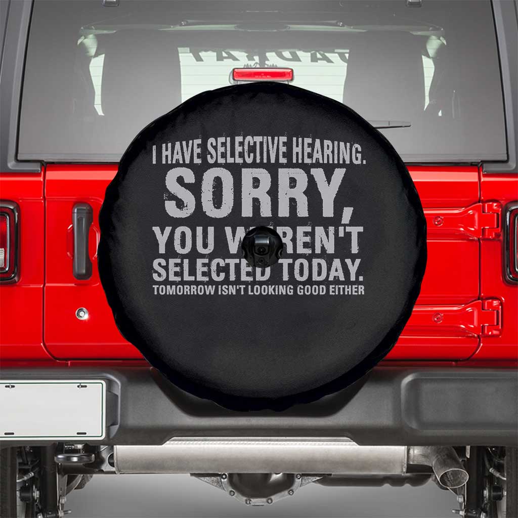 Funny I Have Selective Hearing Sorry You Werent Selected Today Spare Tire Cover - Wonder Print Shop