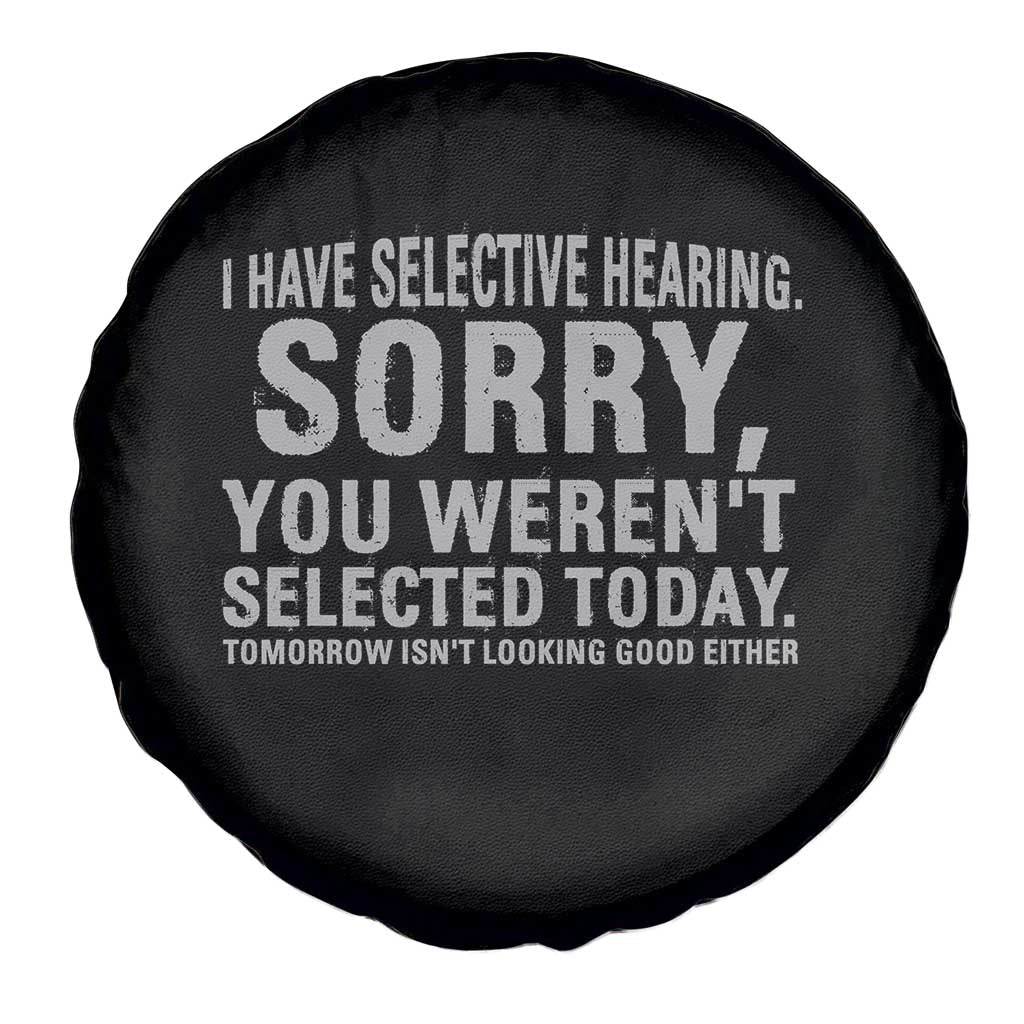 Funny I Have Selective Hearing Sorry You Werent Selected Today Spare Tire Cover - Wonder Print Shop