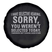 Funny I Have Selective Hearing Sorry You Werent Selected Today Spare Tire Cover - Wonder Print Shop