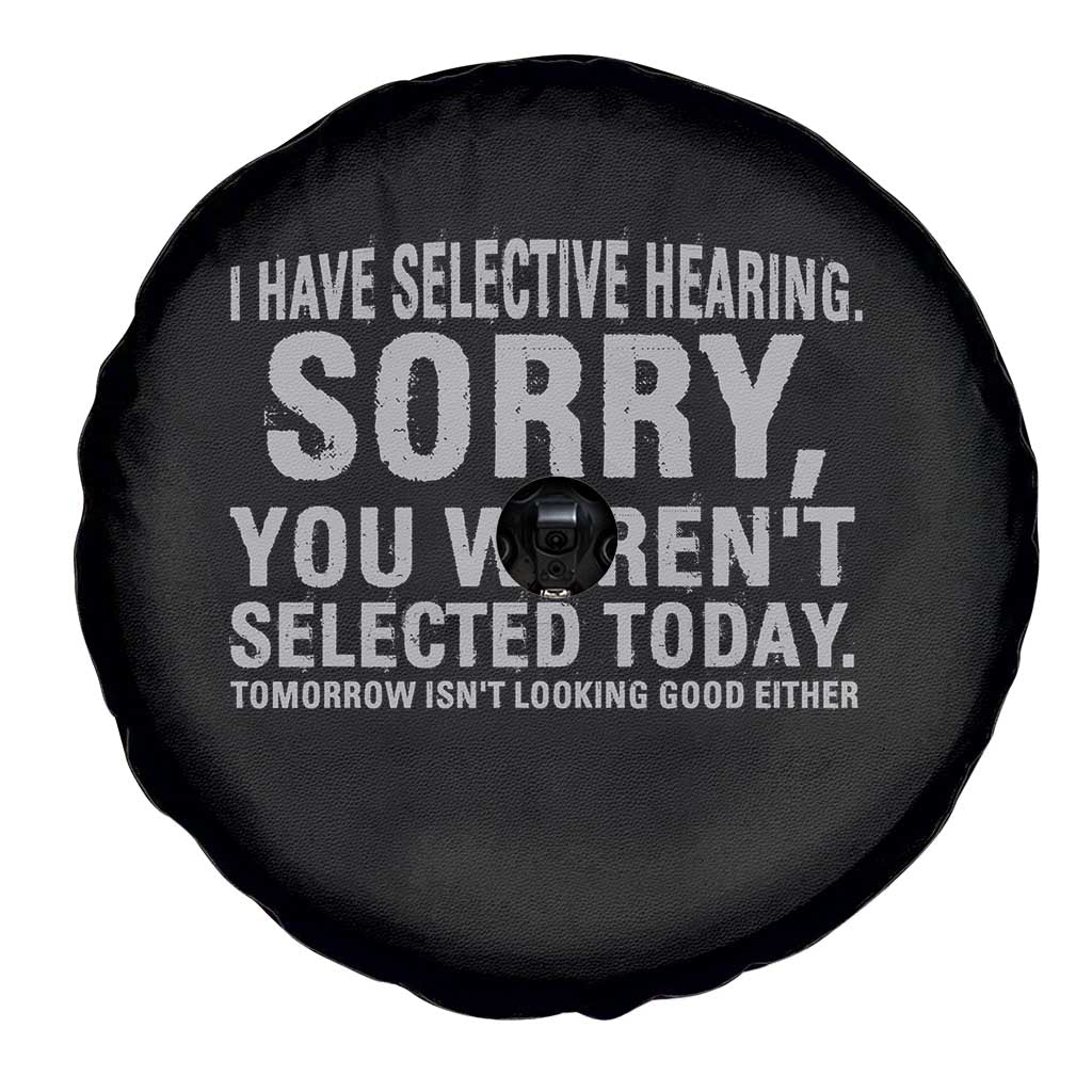 Funny I Have Selective Hearing Sorry You Werent Selected Today Spare Tire Cover - Wonder Print Shop