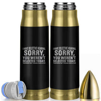 Funny I Have Selective Hearing Sorry You Werent Selected Today Bullet Tumbler - Wonder Print Shop