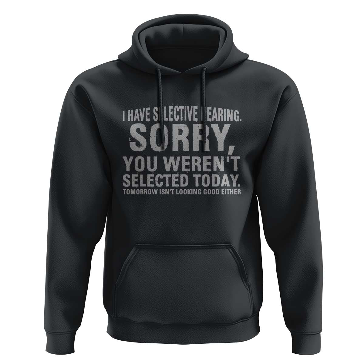 Funny I Have Selective Hearing Sorry You Werent Selected Today Hoodie - Wonder Print Shop