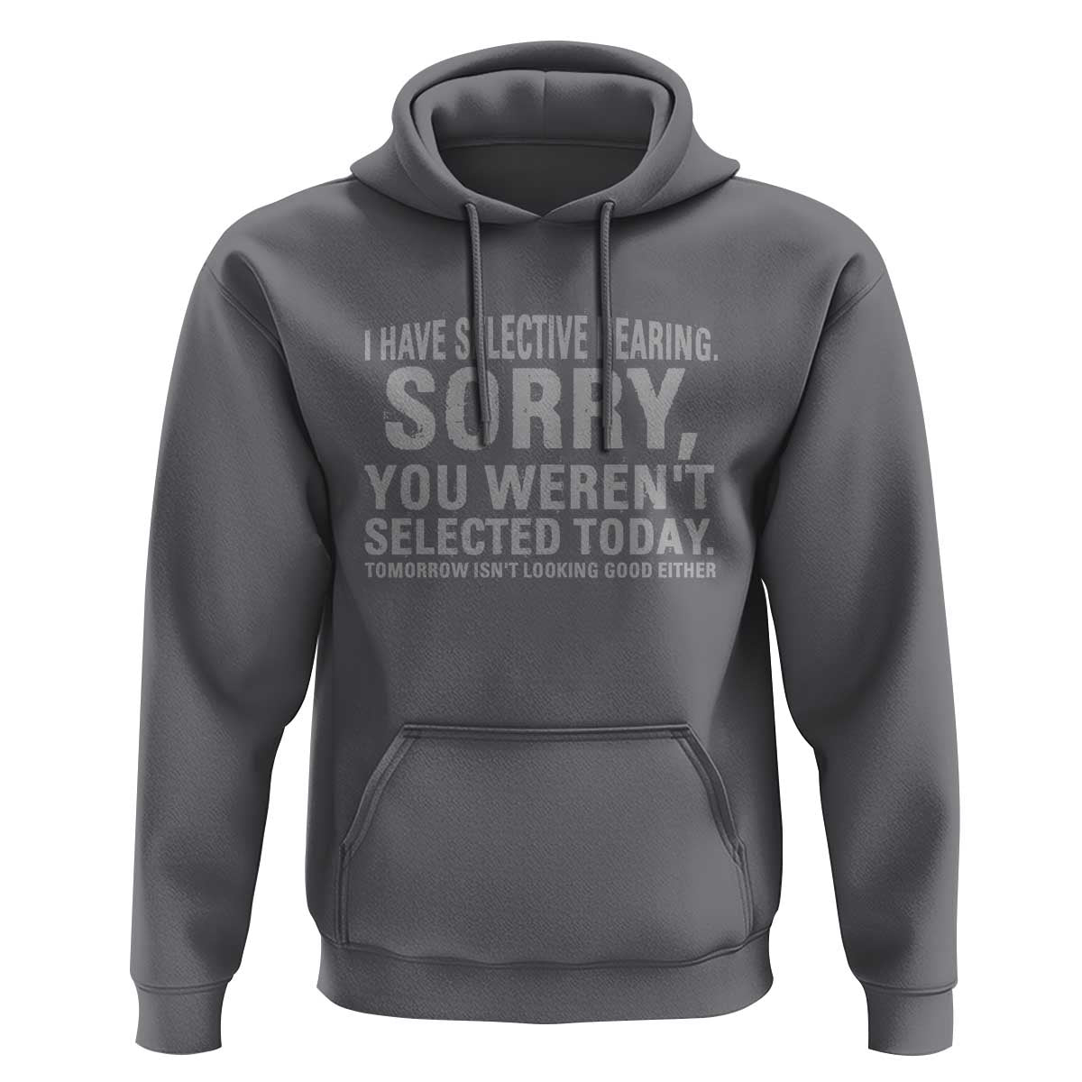 Funny I Have Selective Hearing Sorry You Werent Selected Today Hoodie - Wonder Print Shop