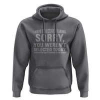 Funny I Have Selective Hearing Sorry You Werent Selected Today Hoodie - Wonder Print Shop
