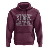 Funny I Have Selective Hearing Sorry You Werent Selected Today Hoodie - Wonder Print Shop