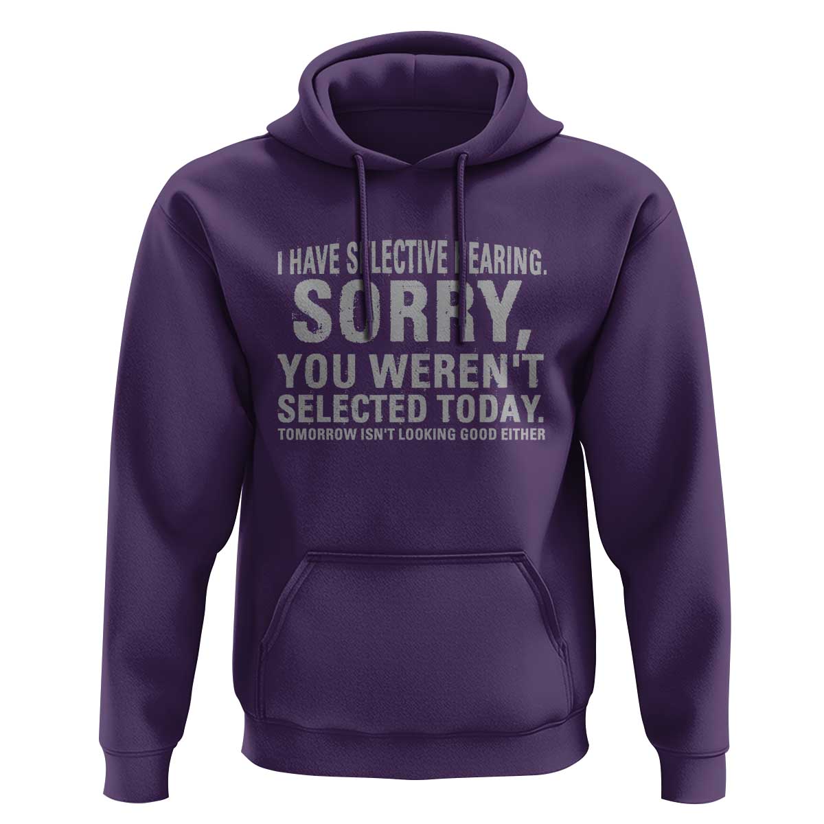 Funny I Have Selective Hearing Sorry You Werent Selected Today Hoodie - Wonder Print Shop