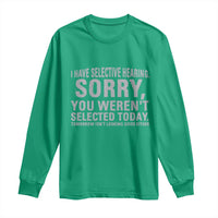 Funny I Have Selective Hearing Sorry You Werent Selected Today Long Sleeve Shirt - Wonder Print Shop