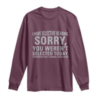 Funny I Have Selective Hearing Sorry You Werent Selected Today Long Sleeve Shirt - Wonder Print Shop