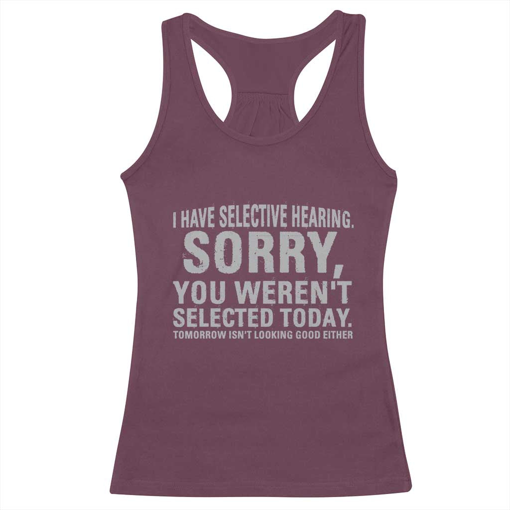 Funny I Have Selective Hearing Sorry You Werent Selected Today Racerback Tank Top - Wonder Print Shop