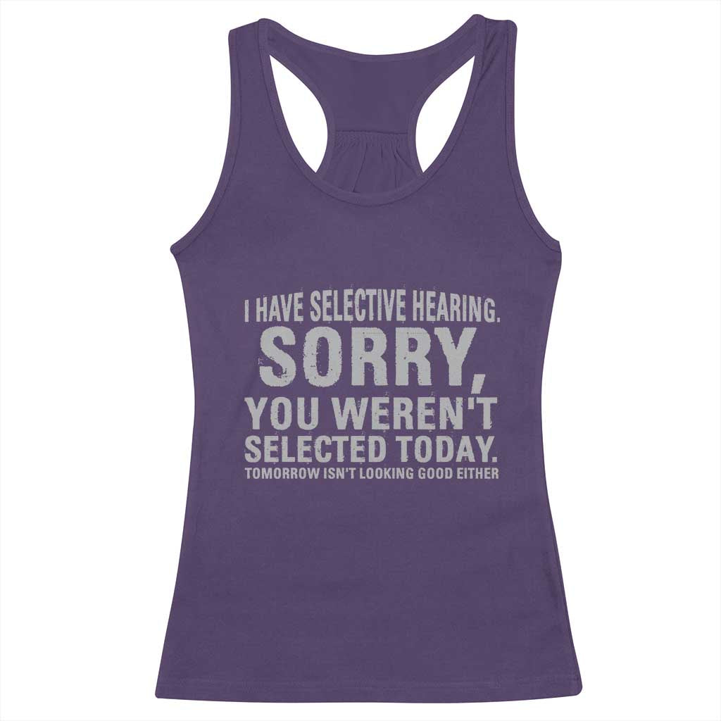 Funny I Have Selective Hearing Sorry You Werent Selected Today Racerback Tank Top - Wonder Print Shop