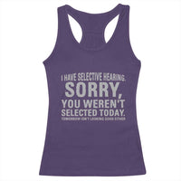 Funny I Have Selective Hearing Sorry You Werent Selected Today Racerback Tank Top - Wonder Print Shop