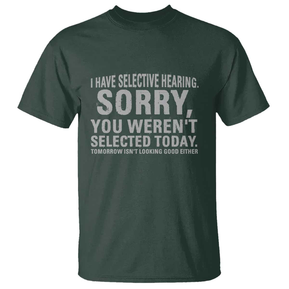 Funny I Have Selective Hearing Sorry You Werent Selected Today T Shirt - Wonder Print Shop