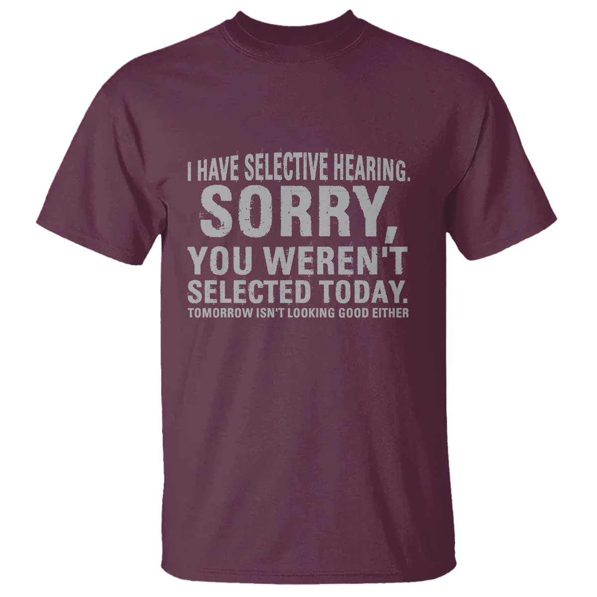 Funny I Have Selective Hearing Sorry You Werent Selected Today T Shirt - Wonder Print Shop
