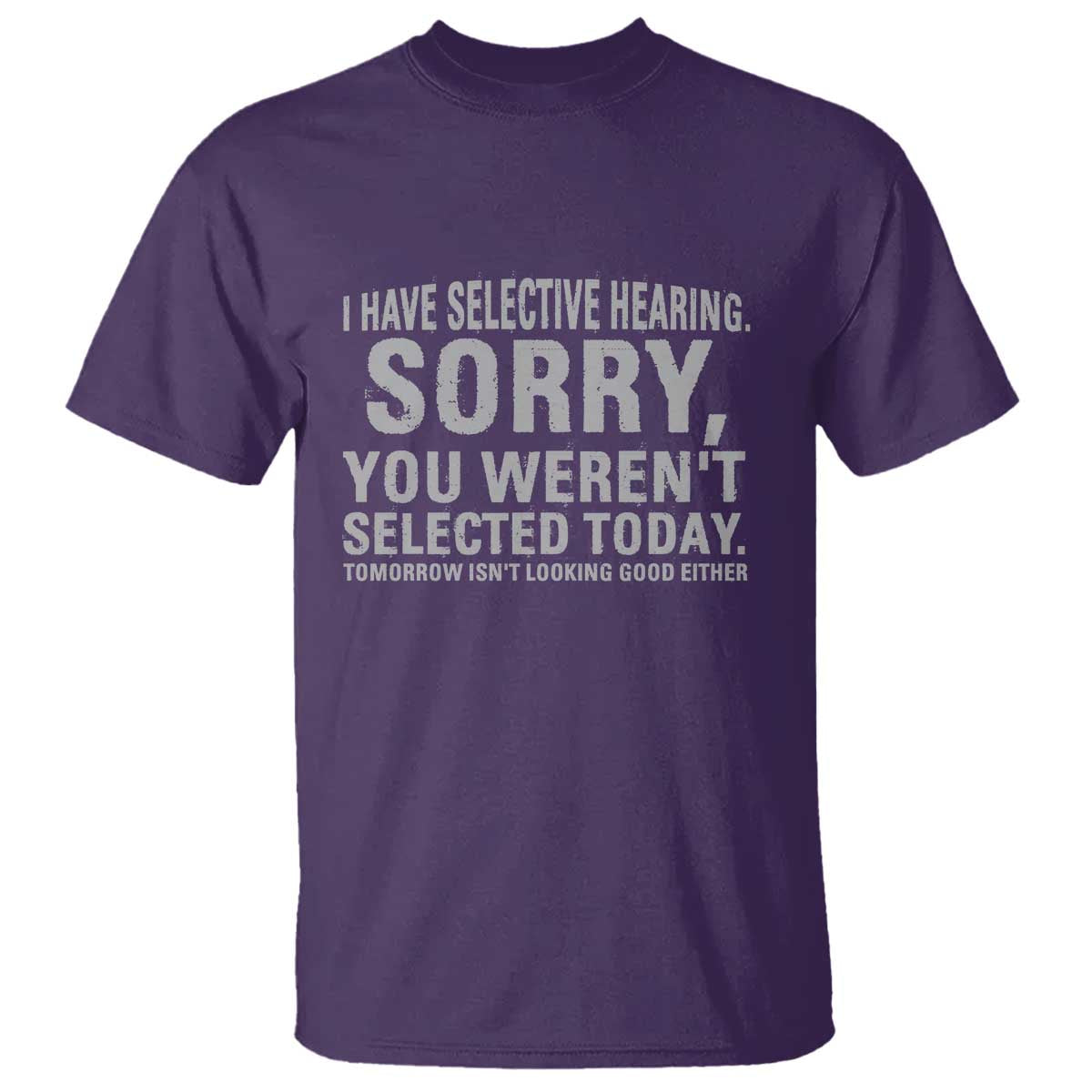Funny I Have Selective Hearing Sorry You Werent Selected Today T Shirt - Wonder Print Shop