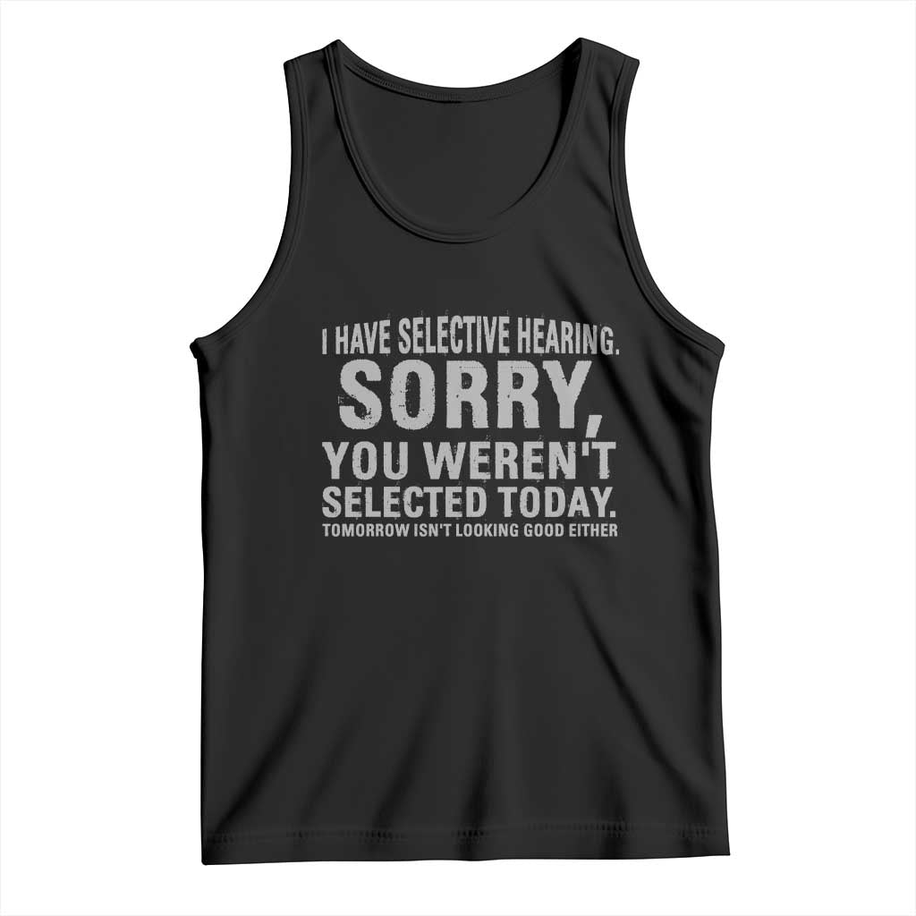 Funny I Have Selective Hearing Sorry You Werent Selected Today Tank Top - Wonder Print Shop