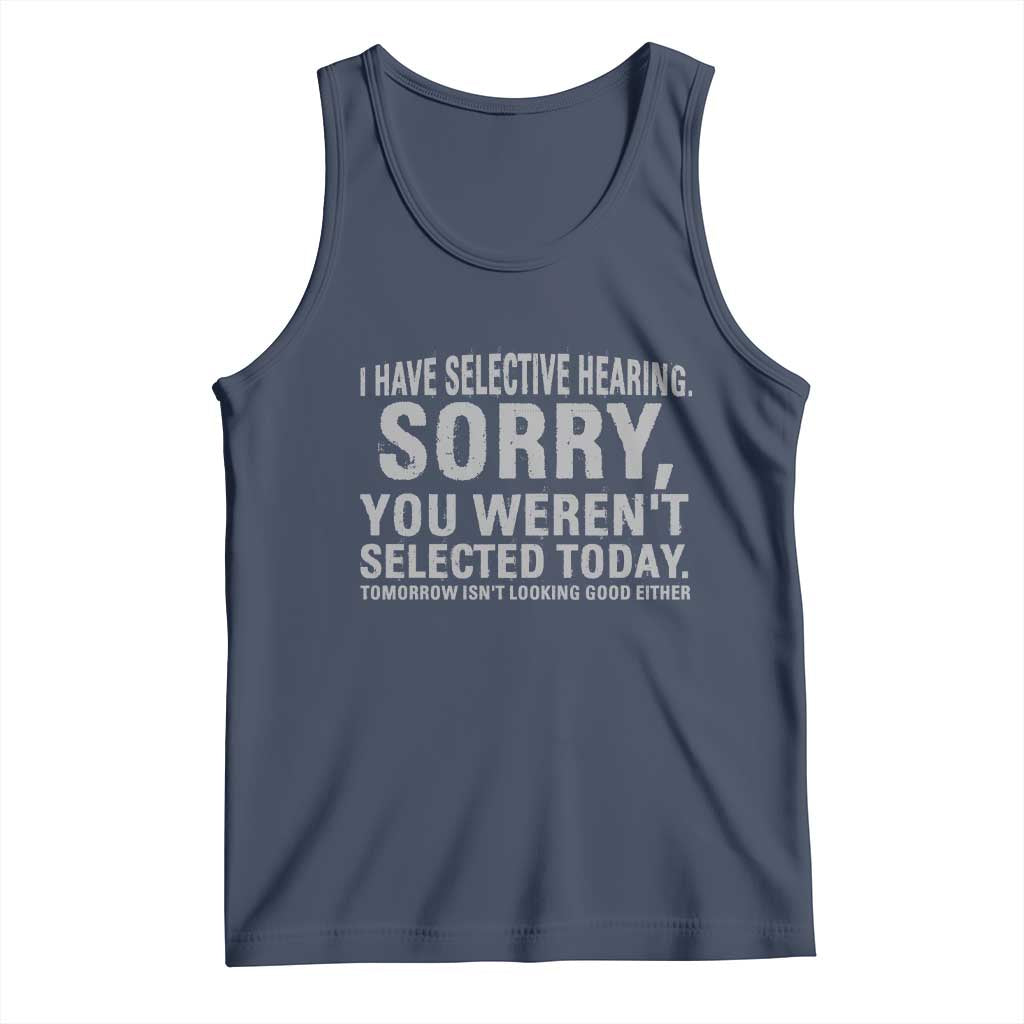 Funny I Have Selective Hearing Sorry You Werent Selected Today Tank Top - Wonder Print Shop
