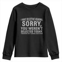 Funny I Have Selective Hearing Sorry You Werent Selected Today Youth Sweatshirt - Wonder Print Shop