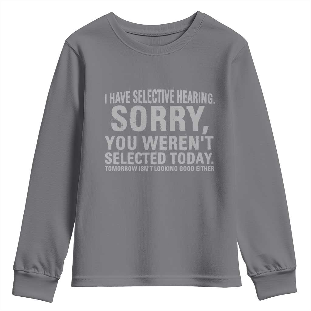 Funny I Have Selective Hearing Sorry You Werent Selected Today Youth Sweatshirt - Wonder Print Shop