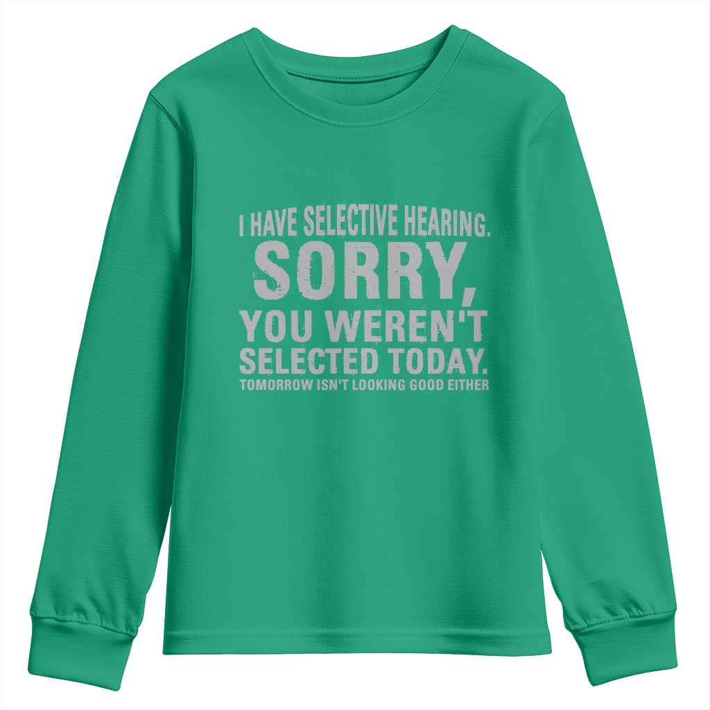 Funny I Have Selective Hearing Sorry You Werent Selected Today Youth Sweatshirt - Wonder Print Shop