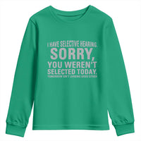 Funny I Have Selective Hearing Sorry You Werent Selected Today Youth Sweatshirt - Wonder Print Shop