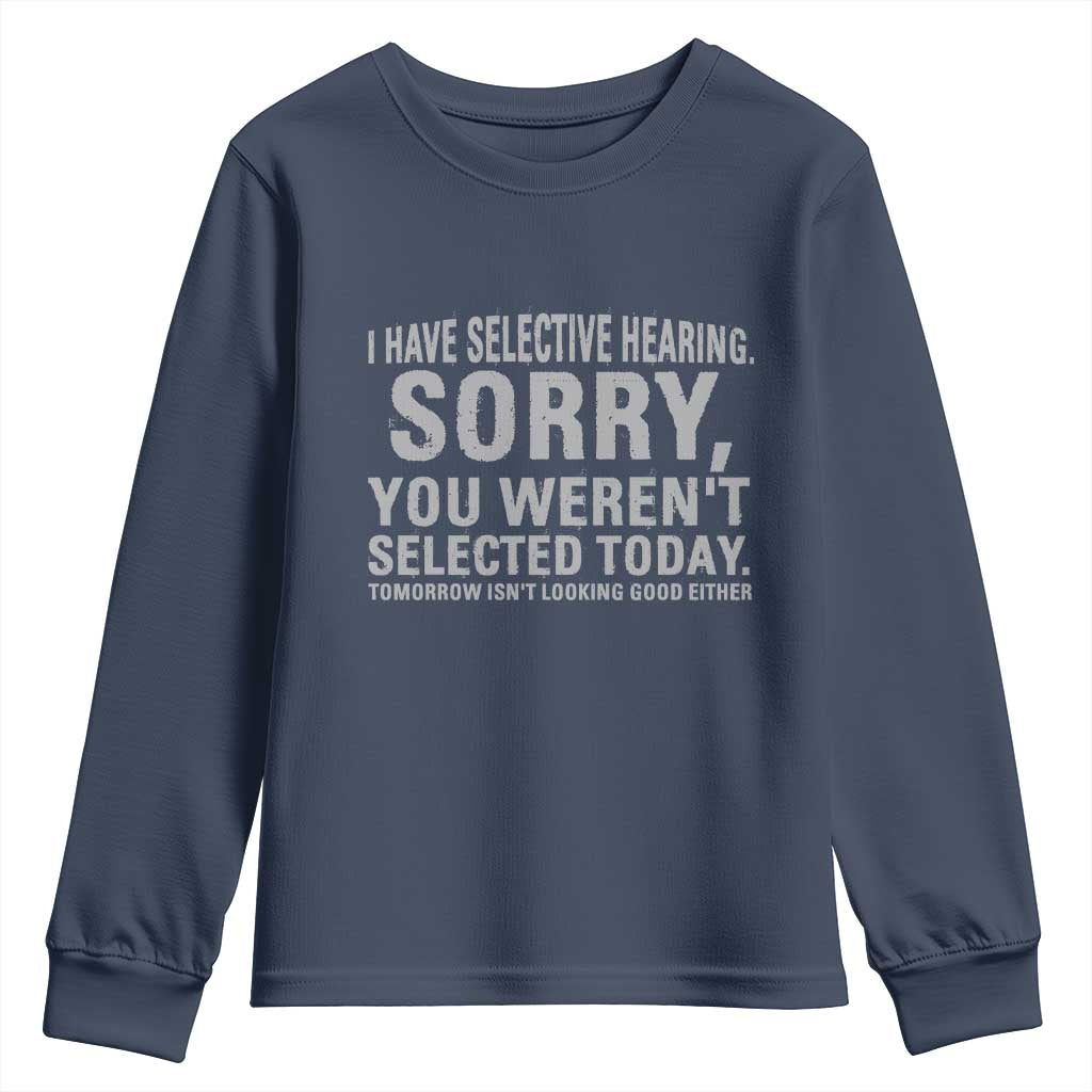 Funny I Have Selective Hearing Sorry You Werent Selected Today Youth Sweatshirt - Wonder Print Shop